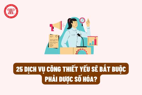 25 dịch vụ công thiết yếu theo Đề án 06 sẽ bắt buộc phải được số hóa kể từ ngày 01 tháng 7 năm 2022?